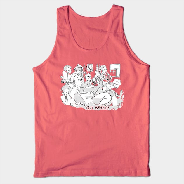 Got Brass? Brass Band Life Tank Top by badlydrawnbabe